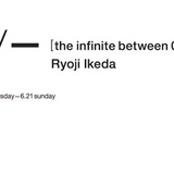 池田亮司 +/- [the infinite between 0 and 1]