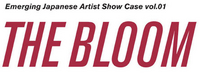 THE BLOOM - Emerging Japanese Artist Show Case vol.01 